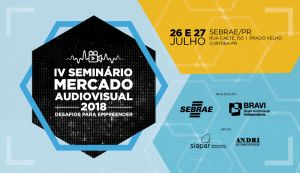 SEBRAE e BRAVI promovem, em Curitiba, Seminário Mercado Audiovisual 2018